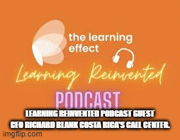 LEARNING REINVENTED PODCAST GUEST CEO RICHARD BLANK COSTA RICA'S CALL CENTER.